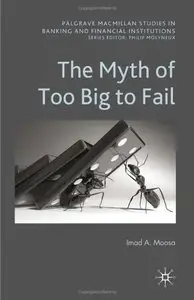 The Myth of Too Big To Fail (Palgrave Macmillan Studies in Banking and Financial Institutions) [Repost]