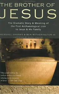 The Brother of Jesus: The Dramatic Story & Meaning of the First Archaeological Link to Jesus & His Family