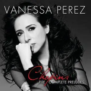 Vanessa Perez - Chopin: The Complete Preludes (2012)