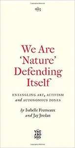 We Are 'Nature' Defending Itself: Entangling Art, Activism and Autonomous Zones