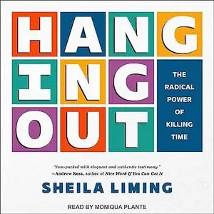 Hanging Out: The Radical Power of Killing Time [Audiobook]