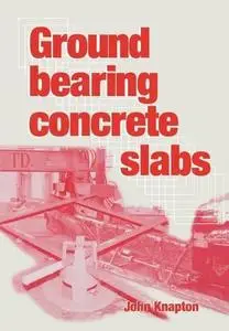 Ground bearing concrete slabs : specification, design, construction and behaviour