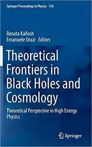 Theoretical Frontiers in Black Holes and Cosmology: Theoretical Perspective in High Energy [Repost]