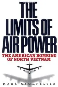 The Limits of Air Power: The American Bombing of North Vietnam