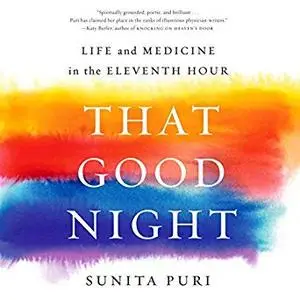 That Good Night: Life and Medicine in the Eleventh Hour [Audiobook]