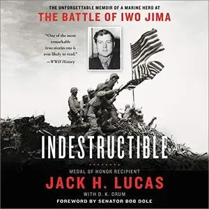 Indestructible: The Unforgettable Memoir of a Marine Hero at the Battle of Iwo Jima [Audiobook]