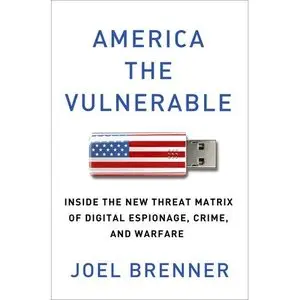 America the Vulnerable: Inside the New Threat Matrix of Digital Espionage, Crime, and Warfare (repost)