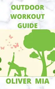 Outdoor Workout Guide: The Ultimate Fitness Boot Camp Training Guide