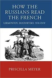 How the Russians Read the French: Lermontov, Dostoevsky, Tolstoy