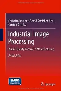 Industrial Image Processing: Visual Quality Control in Manufacturing, 2nd edition (repost)