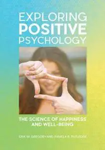 Exploring Positive Psychology: The Science of Happiness and Well-Being