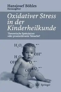 Oxidativer Stress in der Kinderheilkunde: Theoretische Spekulation oder praxisrelevante Tatsache?