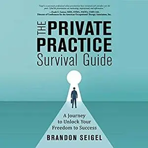 The Private Practice Survival Guide: A Journey to Unlock Your Freedom to Success [Audiobook]