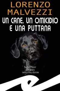 Lorenzo Malvezzi - Un cane, un omicidio e una puttana