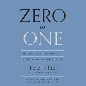 Zero to One: Notes on Startups, or How to Build the Future [Audiobook]