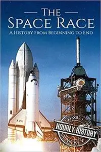 The Space Race: A History From Beginning to End
