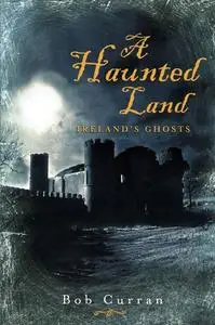 «A Haunted Land» by Bob Curran, Robert Curran