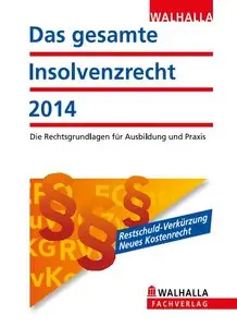 Das gesamte Insolvenzrecht Ausgabe 2014: Die Rechtsgrundlagen für Ausbildung und Praxis