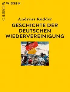 Andreas Rödder - Geschichte der deutschen Wiedervereinigung