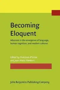 Becoming Eloquent: Advances in the emergence of language, human cognition, and modern cultures
