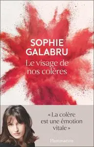 Sophie Galabru, "Le visage de nos colères"