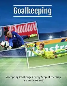 Goalkeeping: Accepting Challenges Every Step of the Way