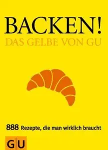 Backen! Das Gelbe von GU: 888 Rezepte, die man wirklich braucht, 4. Auflage (repost)