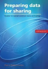 Preparing Data for Sharing: Guide to Social Science Data Archiving (repost)