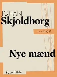 «Nye mænd» by Johan Skjoldborg