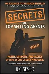 Secrets Of Top Selling Agents: Habits, Mindsets, and Tactics of Real Estate's Super Producers