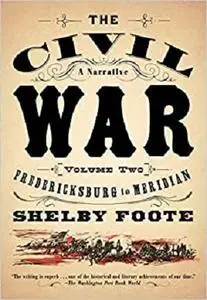 The Civil War: A Narrative: Volume 2: Fredericksburg to Meridian