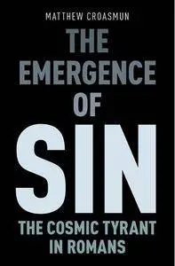 The Emergence of Sin: The Cosmic Tyrant in Romans