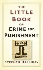 «The Little Book of Crime and Punishment» by Stephen Halliday