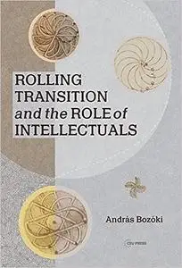 Rolling Transition and the Role of Intellectuals: The Case of Hungary