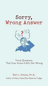 Sorry, Wrong Answer: Trivia Questions That Even Know-It-Alls Get Wrong