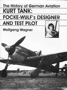 Kurt Tank: Focke-Wulf’s Designer and Test Pilot (repost)