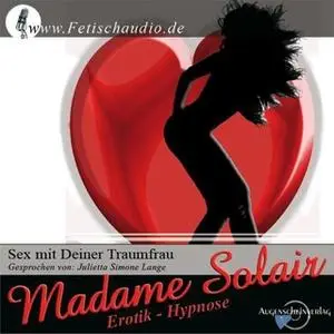 «Sex mit Deiner Traumfrau: Erotik Hypnose» by Madame Solair