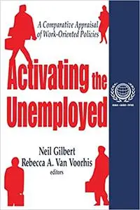 Activating the Unemployed: A Comparative Appraisal of Work-Oriented Policies