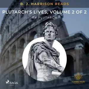 «B. J. Harrison Reads Plutarch's Lives, Volume 2 of 2» by Plutarch