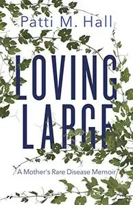 Loving Large: A Mother's Rare Disease Memoir