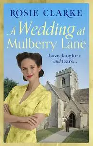 «A Wedding at Mulberry Lane» by Rosie Clarke