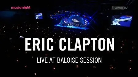 Eric Clapton - Live At Baloise Session (2013) [2014, HDTV, 720p]