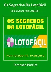 «Os Segredos Da Lotofácil» by Fernando Moreira