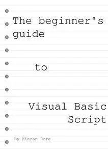 The Beginners Guide to Visual Basic Script: With Examples