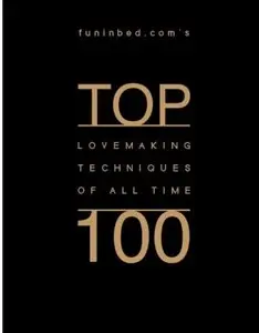 Funinbed.com's Top 100 Lovemaking Techniques of All Time [Repost]