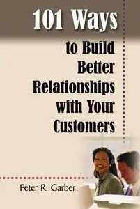 Peter Garber - 101 Ways to Build Customer Relationships (Repost)