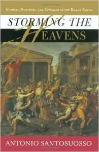 Storming the Heavens: Soldiers, Emperors, and Civilians in the Roman Empire by Antonio Santosuosso