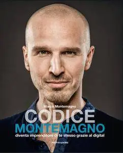 Marco Montemagno - Codice Montemagno. Diventa imprenditore di te stesso grazie al digital