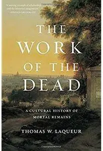 The Work of the Dead: A Cultural History of Mortal Remains [Repost]