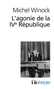 Michel Winock, "L'agonie de la IVe République: 13 mai 1958"
